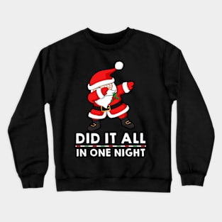 Dabbing Santa Claus - Did it all in one night Crewneck Sweatshirt